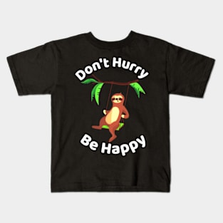 Don't Hurry Be Happy - Cute Lazy Funny Sloth Kids T-Shirt